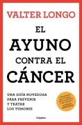Cover-Bild zum Titel 'El Ayuno Contra El Cáncer. Una Guía Revolucionaria Para Prevenir, Tratar Y Curar Los Tumores / Fasting Against Cancer' von 'Valter Longo'
