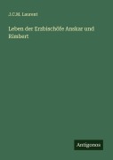 Cover-Bild zum Titel 'Leben der Erzbischöfe Anskar und Rimbert' von 'J. C. M. Laurent'