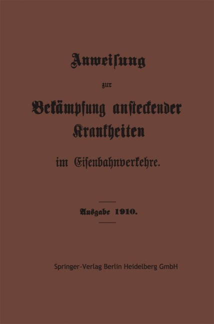 Anweisung zur Bekämpfung ansteckender Krankheiten im Eisenbahnverkehre - Springer-Verlag Berlin Heidelberg Gmbh