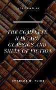 The Complete Harvard Classics and Shelf of Fiction (A to Z Classics) - Charles W. Eliot, A To Z Classics