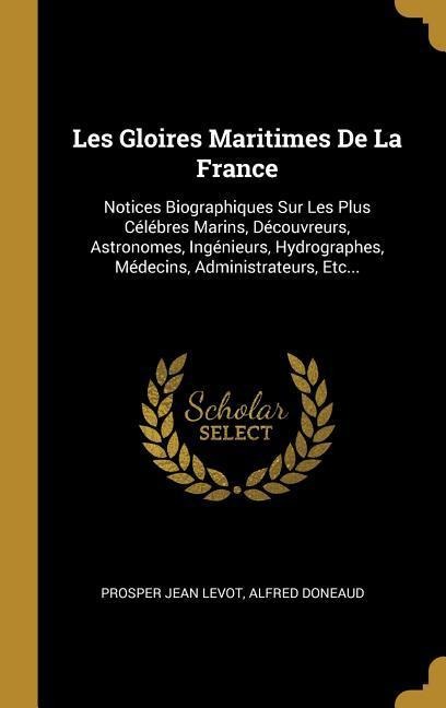 Les Gloires Maritimes De La France - Prosper Jean Levot, Alfred Doneaud