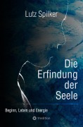 Cover-Bild zum Titel 'Die Erfindung der Seele' von 'Lutz Spilker'