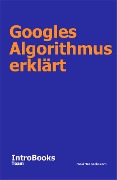 Cover-Bild zum Titel 'Googles Algorithmus erklärt' von 'IntroBooks Team'