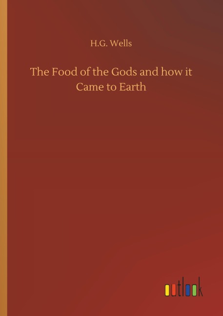 The Food of the Gods and how it Came to Earth - H. G. Wells