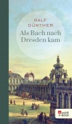Cover-Bild zum Titel 'Als Bach nach Dresden kam' von 'Ralf Günther'