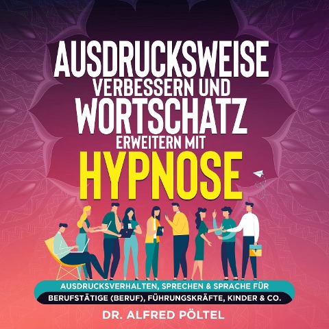 Ausdrucksweise verbessern und Wortschatz erweitern mit Hypnose - Alfred Pöltel