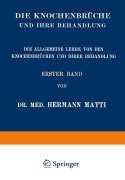 Cover-Bild zum Titel 'Die Allgemeine Lehre von den Knochenbrüchen und ihrer Behandlung' von 'Hermann Matti'
