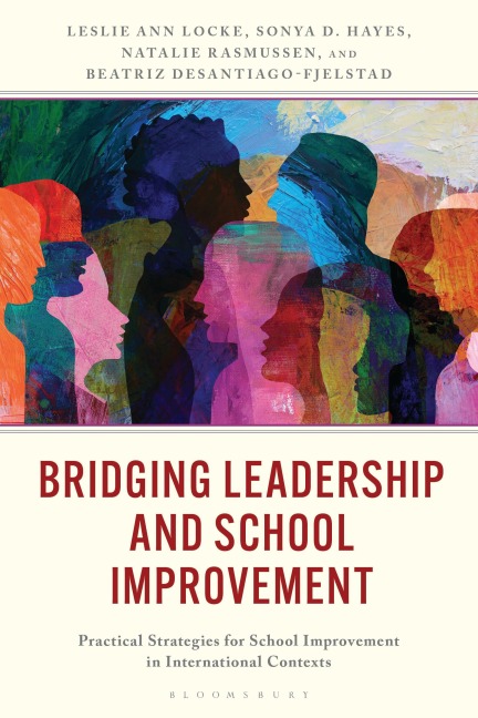 Bridging Leadership and School Improvement - Leslie Ann Locke, Natalie Rasmussen, Beatriz Desantiago-Fjelstad, Sonya D. Hayes