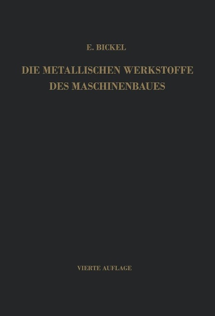 Die Metallischen Werkstoffe des Maschinenbaues - Erich Bickel