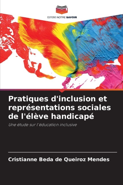Pratiques d'inclusion et représentations sociales de l'élève handicapé - Cristianne Beda de Queiroz Mendes