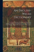 Cover-Bild zum Titel 'An English-welsh Dictionary: Neu, Eir-lyfr Saes'neg A Chymraeg. An English-welsh Dictionary In Which The English Words Are Accompanied By Those Whi' von 'Anonymous'