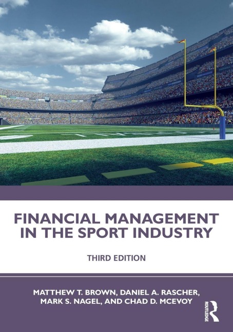 Financial Management in the Sport Industry - Matthew T. Brown, Mark S. Nagel, Daniel A. Rascher