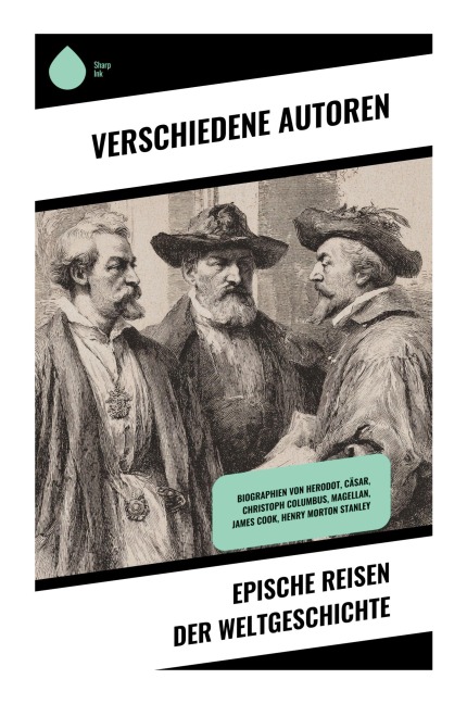 Epische Reisen der Weltgeschichte - Stefan Zwei, Jules Verne, Mark Twain, Robert Falcon Scott, Emil Ludwig