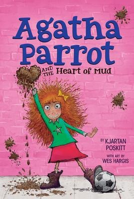 Agatha Parrot and the Heart of Mud - Kjartan Poskitt