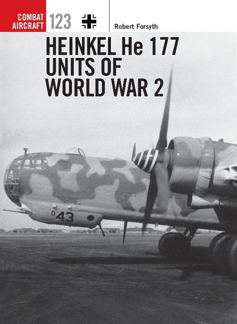 Heinkel He 177 Units of World War 2 - Robert Forsyth