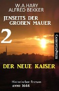 Cover-Bild zum Titel 'Der neue Kaiser: Jenseits der Großen Mauer 2: Historischer Roman Anno 1644' von 'Alfred Bekker, W. A. Hary'