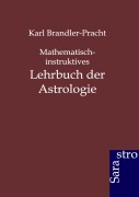 Cover-Bild zum Titel 'Mathematisch-instruktives Lehrbuch der Astrologie' von 'Karl Brandler-Pracht'