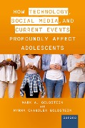 Cover-Bild zum Titel 'How Technology, Social Media, and Current Events Profoundly Affect Adolescents' von 'Mark A. Goldstein M. D., Myrna Chandler Goldstein'
