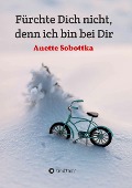 Cover-Bild zum Titel 'Fürchte Dich nicht, denn ich bin bei Dir' von 'Anette Sobottka'