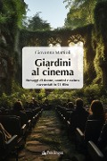 Cover-Bild zum Titel 'Giardini al cinema. Paesaggi di donne, uomini e natura raccontati in 51 film' von ''
