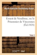Cover-Bild zum Titel 'Ernest de Vendôme, Ou Le Prisonnier de Vincennes. Tome 4' von 'Marie-Adélaïde Barthélemy-Hadot'