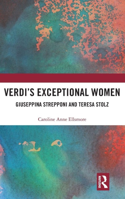 Verdi's Exceptional Women - Caroline Ellsmore
