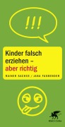 Kinder falsch erziehen - aber richtig - Rainer Sachse, Jana Fasbender