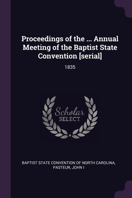 Proceedings of the ... Annual Meeting of the Baptist State Convention [serial] - John Pasteur