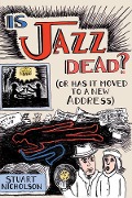 Cover-Bild zum Titel 'Is Jazz Dead?' von 'Stuart Nicholson'