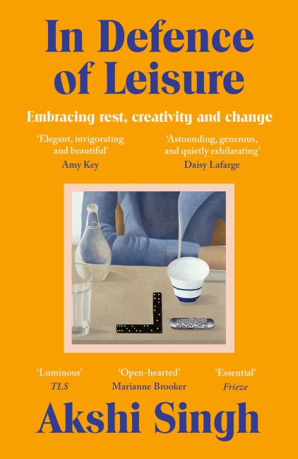 In Defence of Leisure - Akshi Singh