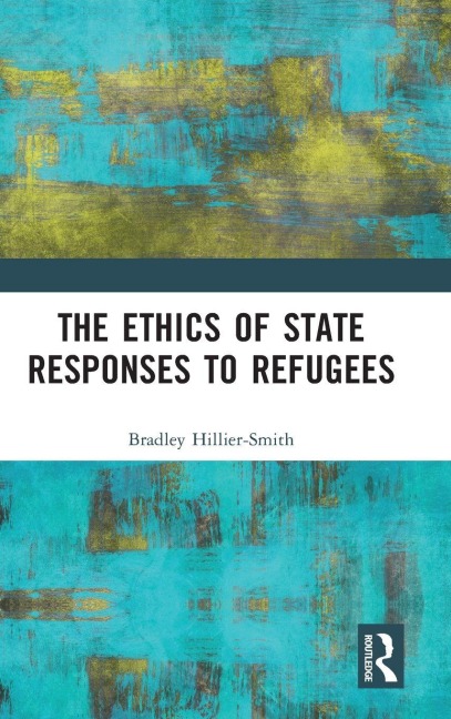 The Ethics of State Responses to Refugees - Bradley Hillier-Smith