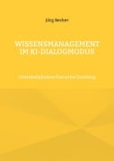 Wissensmanagement im KI-Dialogmodus - Jörg Becker