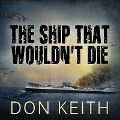 The Ship That Wouldn't Die Lib/E: The Saga of the USS Neosho - A World War II Story of Courage and Survival at Sea - Don Keith