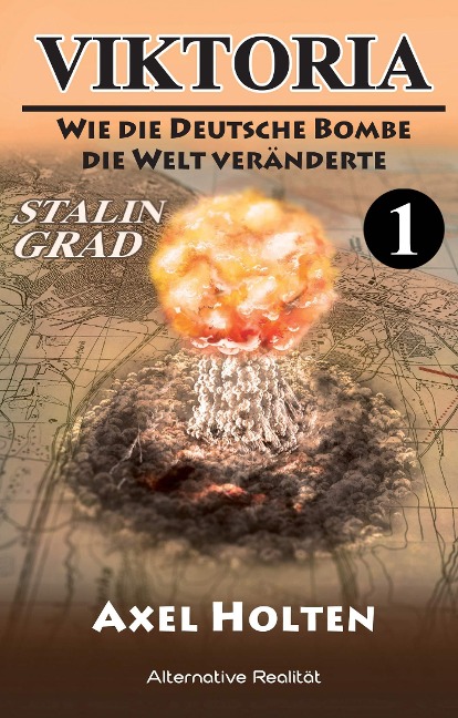 Viktoria - Teil eins: Wie die deutsche Bombe die Welt veränderte - Axel Holten