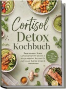 Cover-Bild zum Titel 'Cortisol Detox Kochbuch: Raus aus dem Stress - Cortisol senken mit leckeren & alltagstauglichen Rezepten für mehr innere Balance, Energie & Wohlbefinden - inkl. 30-Tage-Plan + 5 Bonus-E-Books' von 'Linnea Feld'