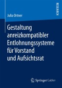 Cover-Bild zum Titel 'Gestaltung anreizkompatibler Entlohnungssysteme für Vorstand und Aufsichtsrat' von 'Julia Ortner'