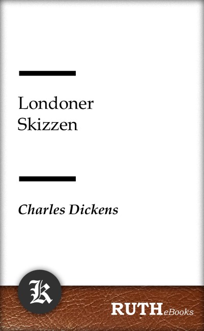 Londoner Skizzen - Charles Dickens