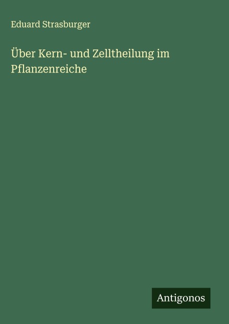 Über Kern- und Zelltheilung im Pflanzenreiche - Eduard Strasburger