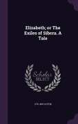 Elizabeth; or The Exiles of Sibera. A Tale - Cottin