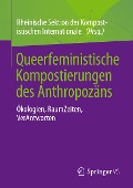 Queerfeministische Kompostierungen des Anthropozäns - 