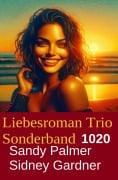 Cover-Bild zum Titel 'Liebesroman Trio Sonderband 1020' von 'Sidney Gardner, Sandy Palmer'