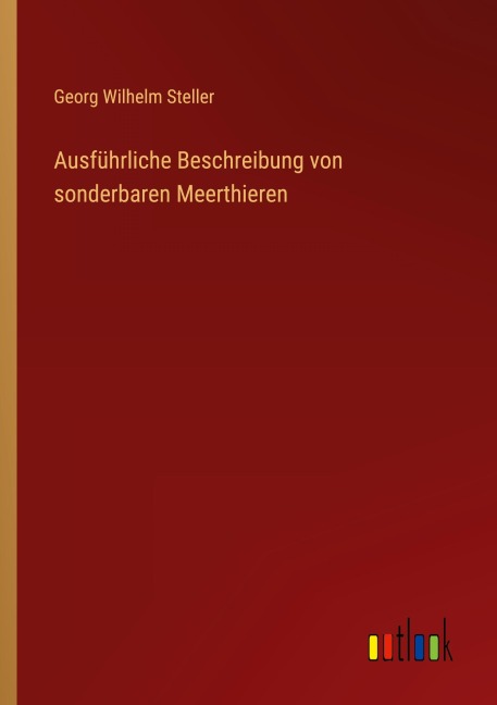 Ausführliche Beschreibung von sonderbaren Meerthieren - Georg Wilhelm Steller