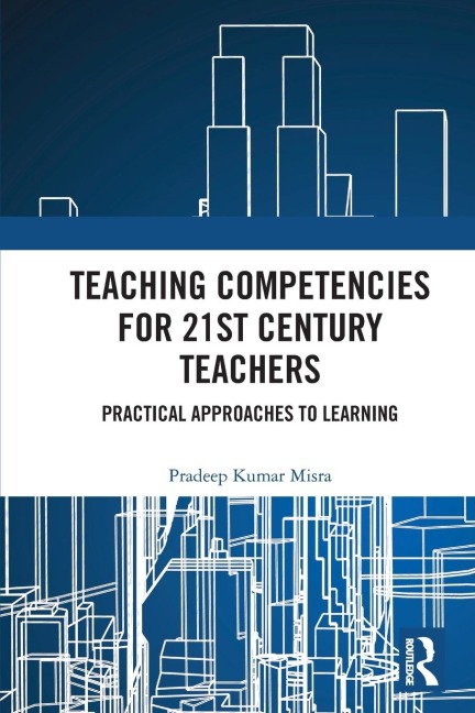 Teaching Competencies for 21st Century Teachers - Pradeep Kumar Misra