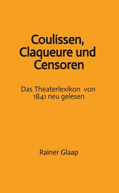 Coulissen, Claqueure und Censoren - Rainer Glaap