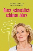 Cover-Bild zum Titel 'Diese schrecklich schönen Jahre' von 'Susanne Fröhlich, Constanze Kleis'