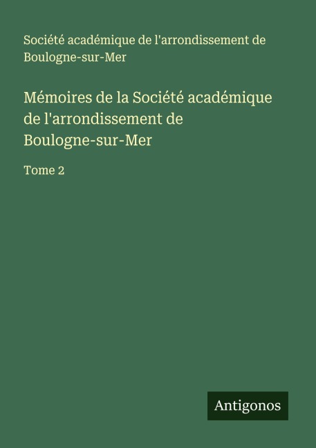 Mémoires de la Société académique de l'arrondissement de Boulogne-sur-Mer - Société académique de l'arrondissement de Boulogne-sur-Mer