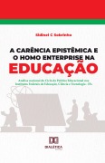 A Carência Epistêmica e o Homo Enterprise na Educação - Sidinei C. Sobrinho