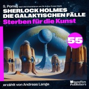 Cover-Bild zum Titel 'Sterben für die Kunst (Sherlock Holmes - Die galaktischen Fälle, Folge 55)' von 'Arthur Conan Doyle, S. Pomej'