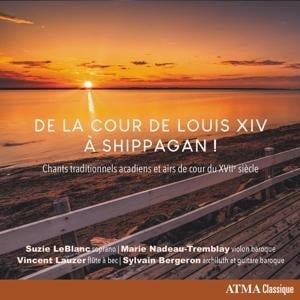 De la cour de Louis XIV ... Shippagan! - LeBlanc/Nadeau-Tremblay/Bergeron/Lauzer