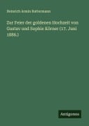Cover-Bild zum Titel 'Zur Feier der goldenen Hochzeit von Gustav und Sophie Körner (17. Juni 1886.)' von 'Heinrich Armin Rattermann'